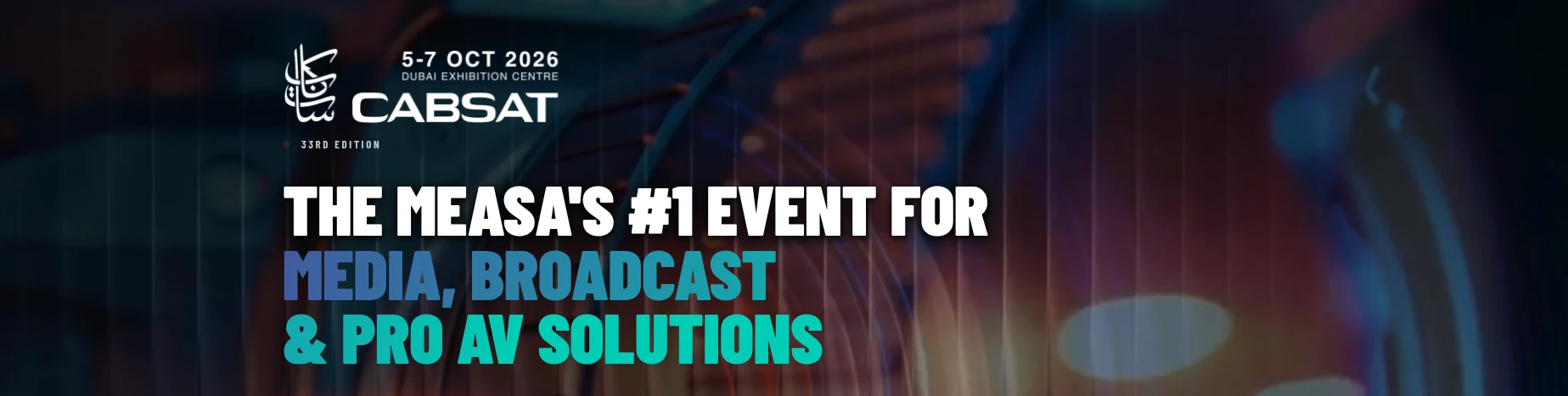 CABSAT 2026, 33rd edition, 5 to 7 October 2026 at the Dubai Exhibition Centre: the MEASA's number one event for media, broadcast and pro AV solutions